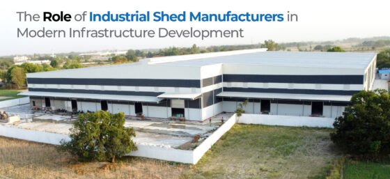 The Role of Industrial Shed Manufacturers in Modern Infrastructure Development