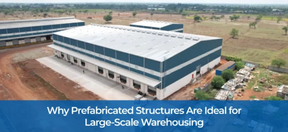 Why Prefabricated Structures Are Ideal for Large-Scale Warehousing