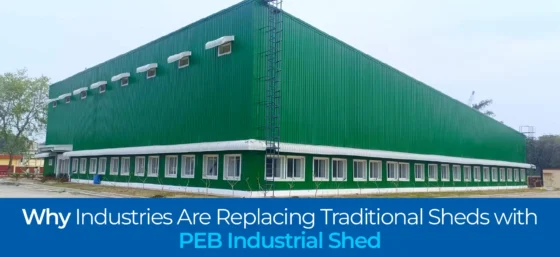 Why Industries Are Replacing Traditional Sheds with PEB Industrial Shed